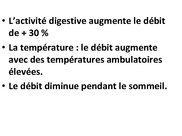  • L’activité digestive augmente le débit de + 30 % • La température