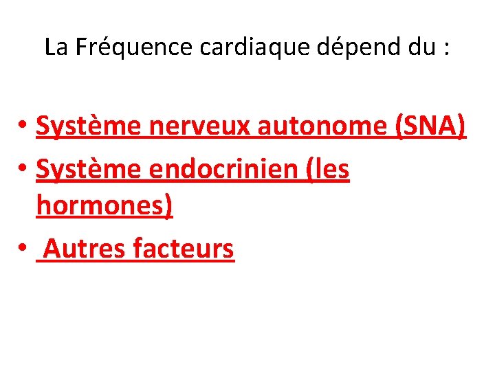 La Fréquence cardiaque dépend du : • Système nerveux autonome (SNA) • Système endocrinien