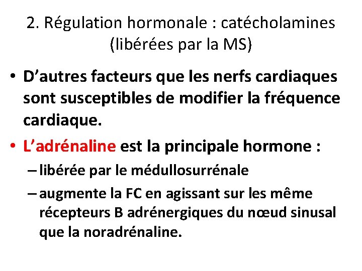 2. Régulation hormonale : catécholamines (libérées par la MS) • D’autres facteurs que les