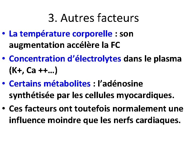 3. Autres facteurs • La température corporelle : son augmentation accélère la FC •
