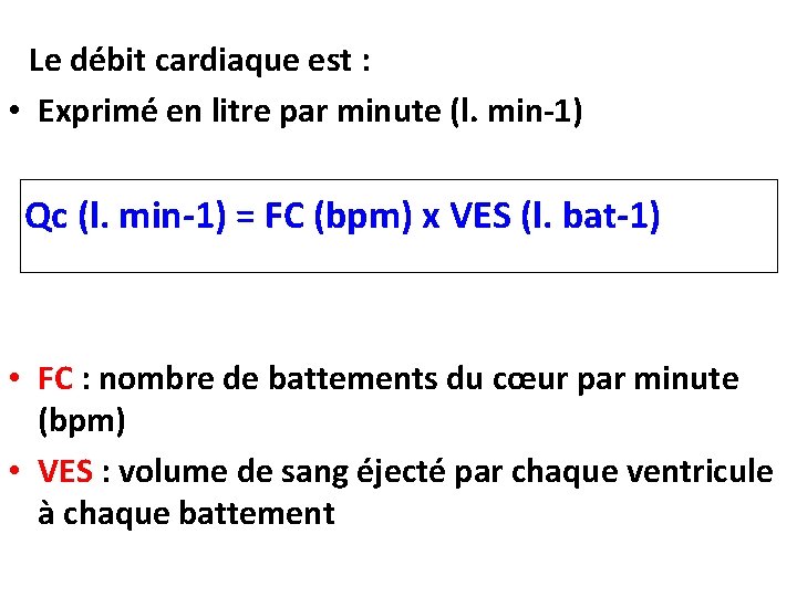  Le débit cardiaque est : • Exprimé en litre par minute (l. min-1)