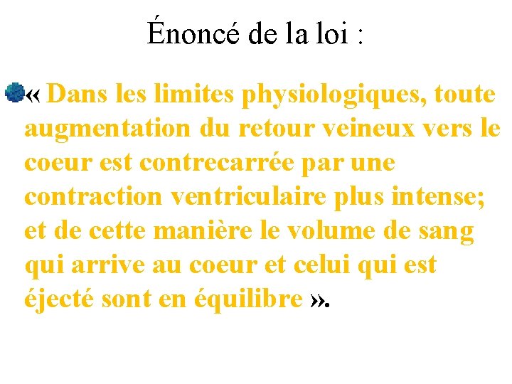 Énoncé de la loi : « Dans les limites physiologiques, toute augmentation du retour