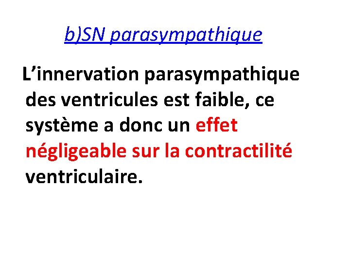 b)SN parasympathique L’innervation parasympathique des ventricules est faible, ce système a donc un effet