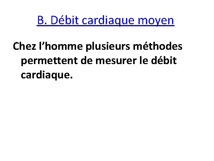 B. Débit cardiaque moyen Chez l’homme plusieurs méthodes permettent de mesurer le débit cardiaque.