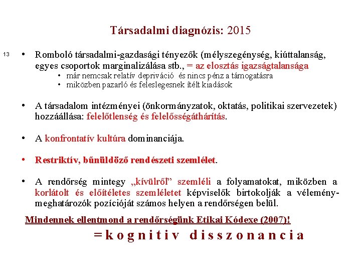 Társadalmi diagnózis: 2015 13 • Romboló társadalmi-gazdasági tényezők (mélyszegénység, kiúttalanság, egyes csoportok marginalizálása stb.