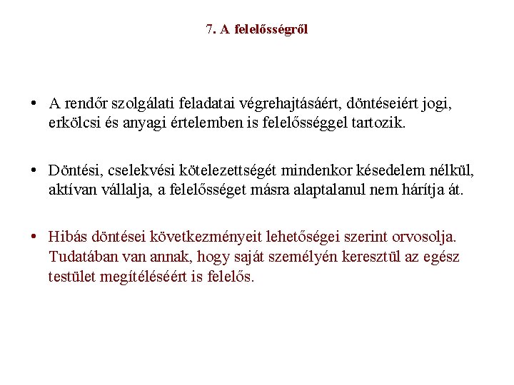 7. A felelősségről 15 • A rendőr szolgálati feladatai végrehajtásáért, döntéseiért jogi, erkölcsi és