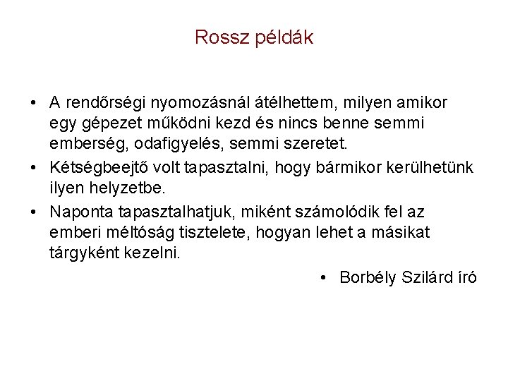 Rossz példák • A rendőrségi nyomozásnál átélhettem, milyen amikor egy gépezet működni kezd és