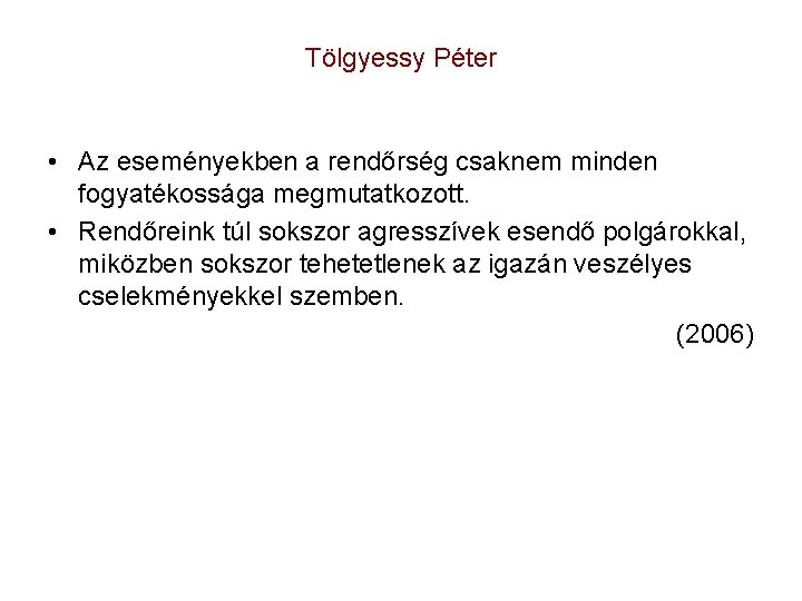 Tölgyessy Péter • Az eseményekben a rendőrség csaknem minden fogyatékossága megmutatkozott. • Rendőreink túl