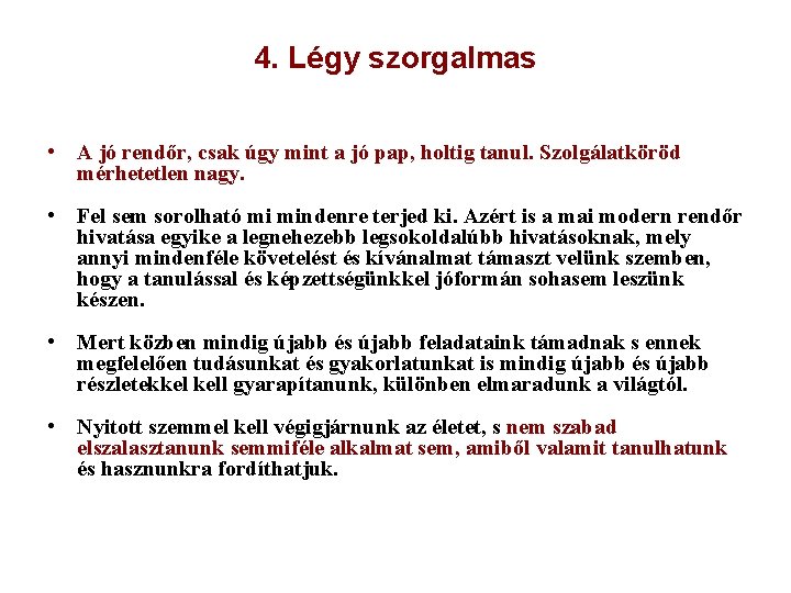 4. Légy szorgalmas • A jó rendőr, csak úgy mint a jó pap, holtig