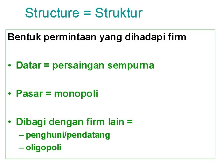 Structure = Struktur Bentuk permintaan yang dihadapi firm • Datar = persaingan sempurna •