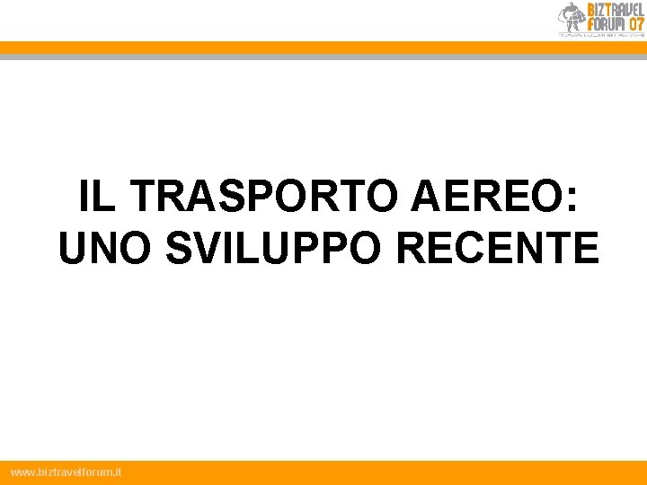 Titolo slide IL TRASPORTO AEREO: UNO SVILUPPO RECENTE www. biztravelforum. it 