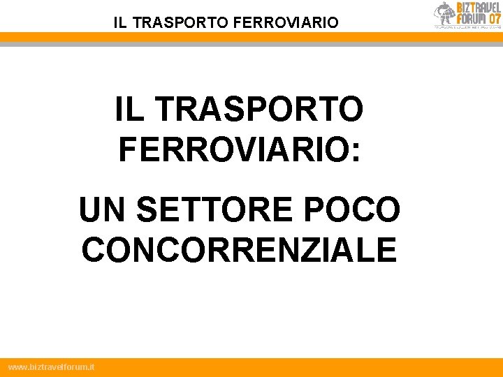 IL TRASPORTO FERROVIARIO: UN SETTORE POCO CONCORRENZIALE www. biztravelforum. it 