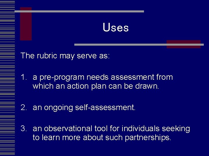 Uses The rubric may serve as: 1. a pre-program needs assessment from which an