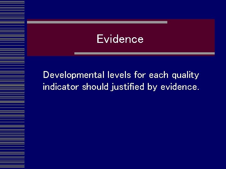 Evidence Developmental levels for each quality indicator should justified by evidence. 