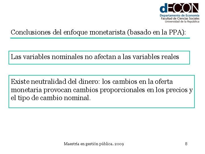 Conclusiones del enfoque monetarista (basado en la PPA): Las variables nominales no afectan a