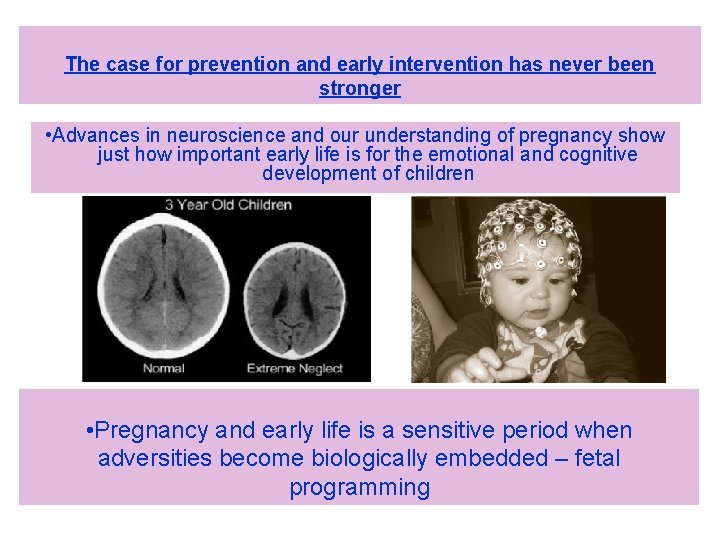 The case for prevention and early intervention has never been stronger • Advances in