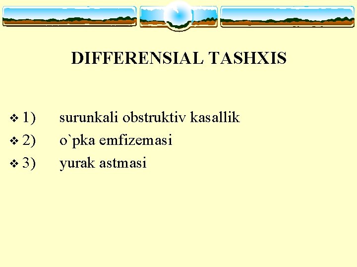 DIFFERENSIAL TASHXIS v 1) surunkali obstruktiv kasallik v 2) o`pka emfizemasi v 3) yurak