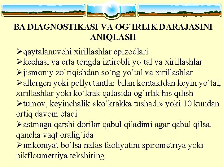 BA DIAGNOSTIKASI VA OG`IRLIK DARAJASINI ANIQLASH Øqaytalanuvchi xirillashlar epizodlari Økechasi va erta tongda iztirobli