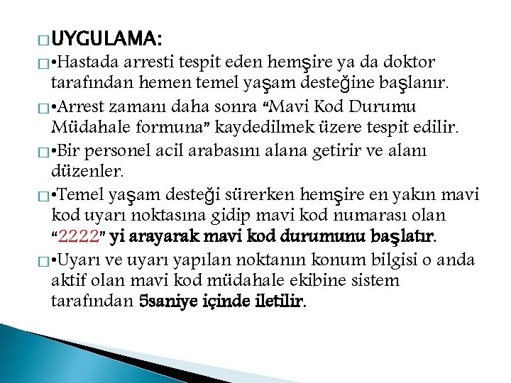 � UYGULAMA: � • Hastada arresti tespit eden hemşire ya da doktor tarafından hemen