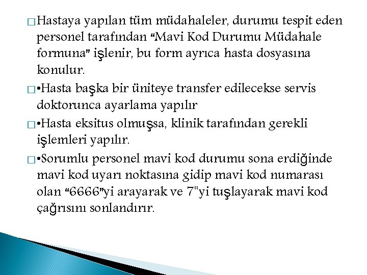 � Hastaya yapılan tüm müdahaleler, durumu tespit eden personel tarafından “Mavi Kod Durumu Müdahale