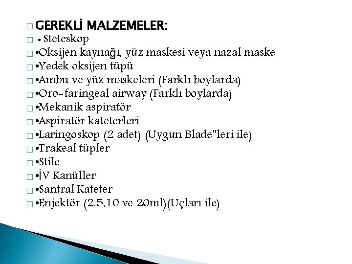 � GEREKLİ MALZEMELER: � • Steteskop � • Oksijen kaynağı, yüz maskesi veya nazal