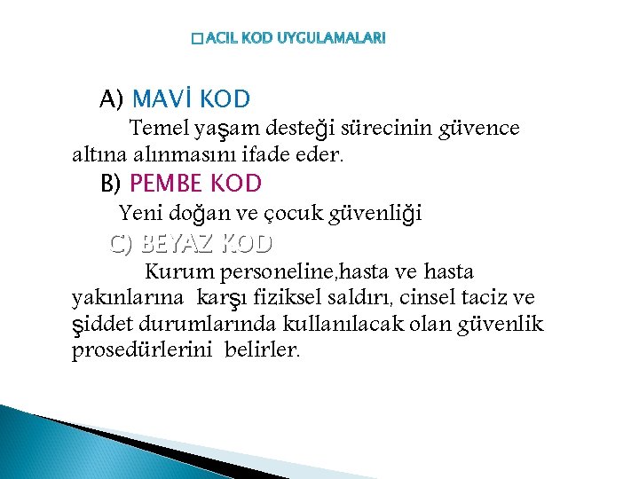 � A) MAVİ KOD Temel yaşam desteği sürecinin güvence altına alınmasını ifade eder. B)