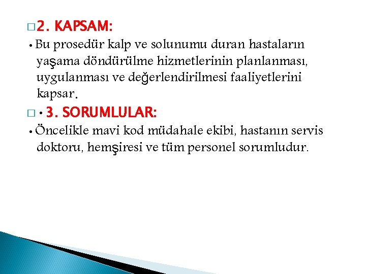 � 2. KAPSAM: • Bu prosedür kalp ve solunumu duran hastaların yaşama döndürülme hizmetlerinin