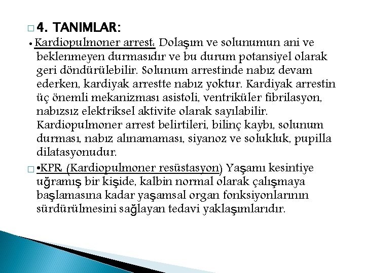 � 4. TANIMLAR: • Kardiopulmoner arrest: Dolaşım ve solunumun ani ve beklenmeyen durmasıdır ve