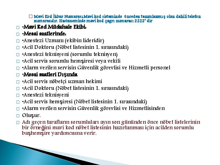 � Mavi Kod İhbar Numarası: Mavi kod sisteminde önceden tanımlanmış olan dahili telefon numarasıdır.