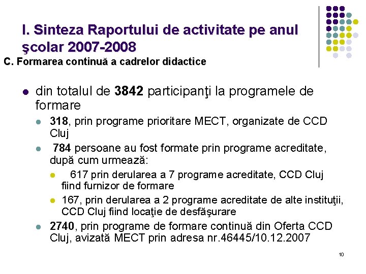 I. Sinteza Raportului de activitate pe anul şcolar 2007 -2008 C. Formarea continuă a