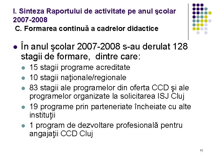 I. Sinteza Raportului de activitate pe anul şcolar 2007 -2008 C. Formarea continuă a