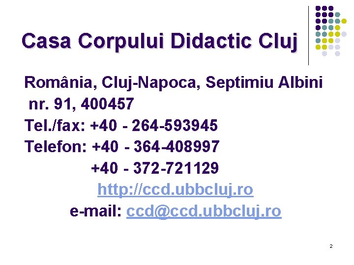Casa Corpului Didactic Cluj România, Cluj-Napoca, Septimiu Albini nr. 91, 400457 Tel. /fax: +40