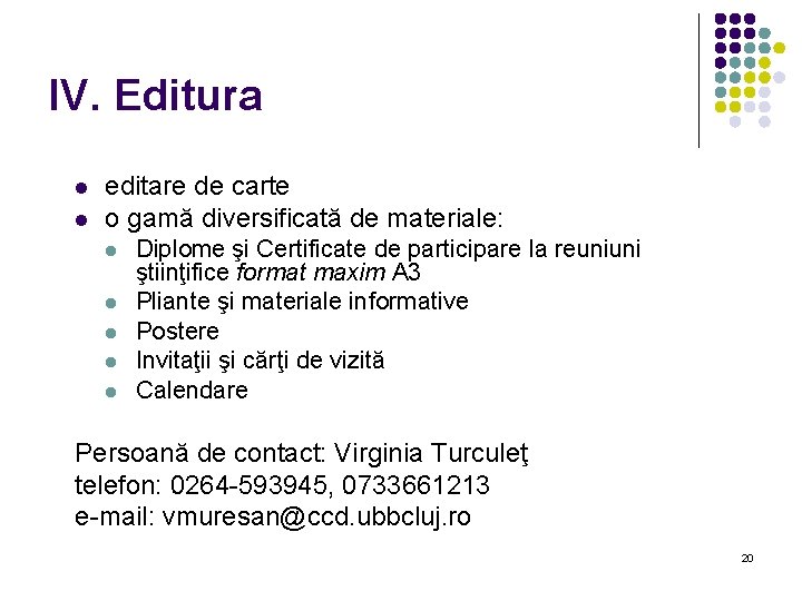 IV. Editura l l editare de carte o gamă diversificată de materiale: l l