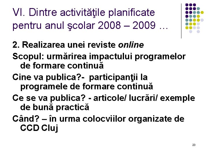 VI. Dintre activităţile planificate pentru anul şcolar 2008 – 2009 … 2. Realizarea unei