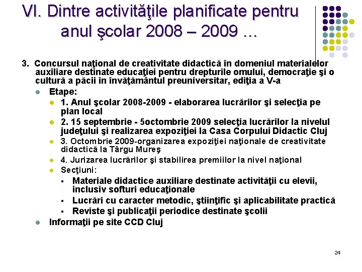 VI. Dintre activităţile planificate pentru anul şcolar 2008 – 2009 … 3. Concursul naţional