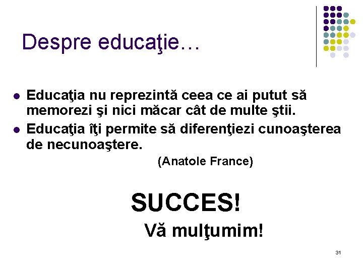 Despre educaţie… l l Educaţia nu reprezintă ceea ce ai putut să memorezi şi