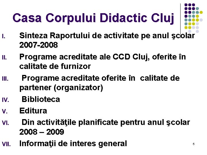 Casa Corpului Didactic Cluj I. III. IV. V. VI. VII. Sinteza Raportului de activitate