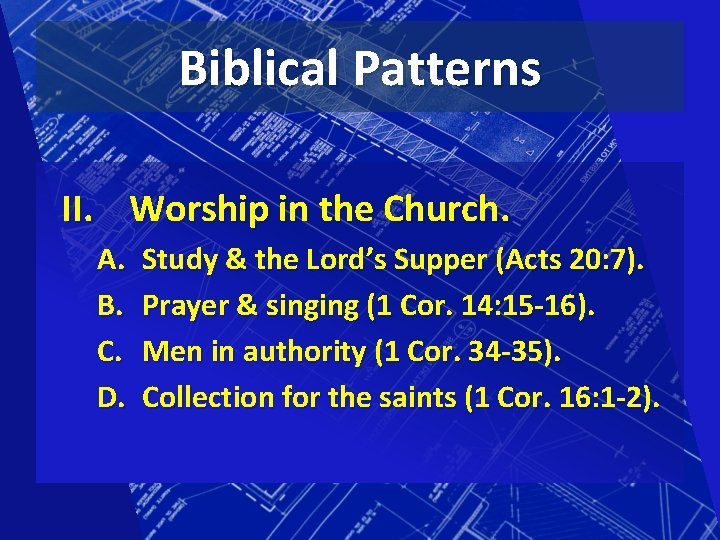 Biblical Patterns II. Worship in the Church. A. B. C. D. Study & the