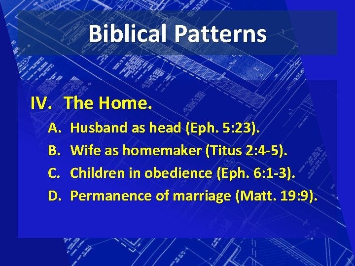 Biblical Patterns IV. The Home. A. B. C. D. Husband as head (Eph. 5: