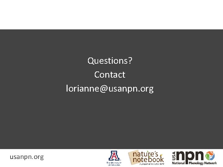 Questions? Contact lorianne@usanpn. org 