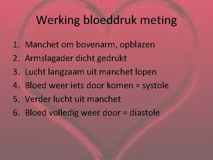 Werking bloeddruk meting 1. 2. 3. 4. 5. 6. Manchet om bovenarm, opblazen Armslagader