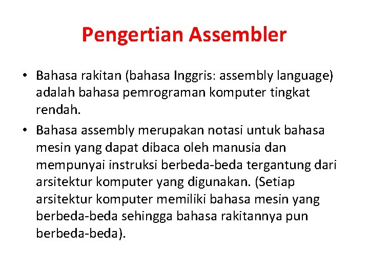 Pengertian Assembler • Bahasa rakitan (bahasa Inggris: assembly language) adalah bahasa pemrograman komputer tingkat