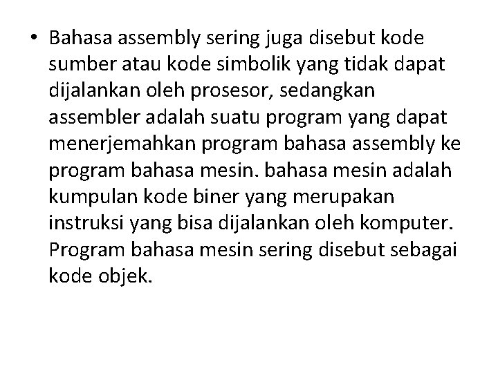  • Bahasa assembly sering juga disebut kode sumber atau kode simbolik yang tidak