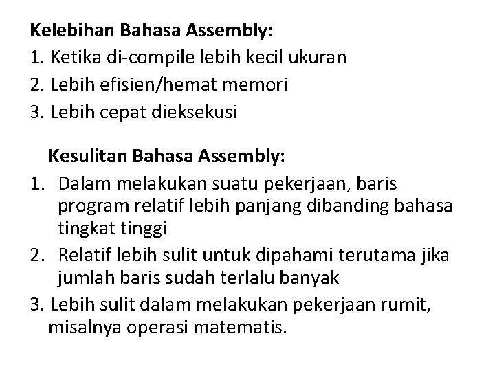 Kelebihan Bahasa Assembly: 1. Ketika di-compile lebih kecil ukuran 2. Lebih efisien/hemat memori 3.