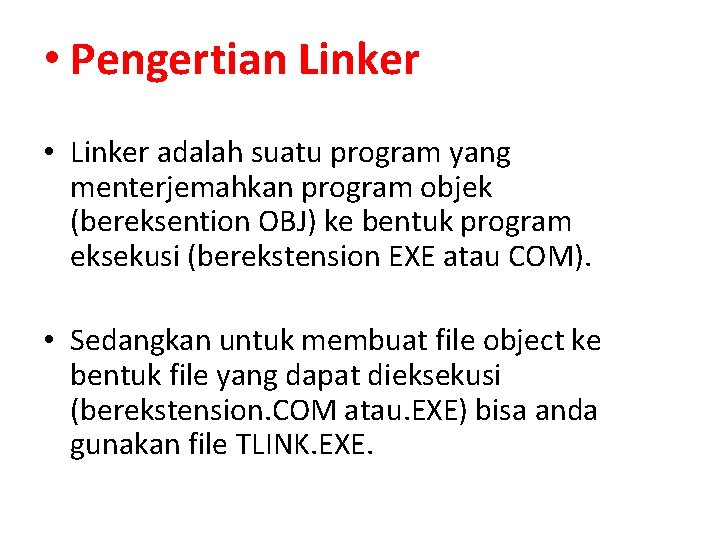  • Pengertian Linker • Linker adalah suatu program yang menterjemahkan program objek (bereksention