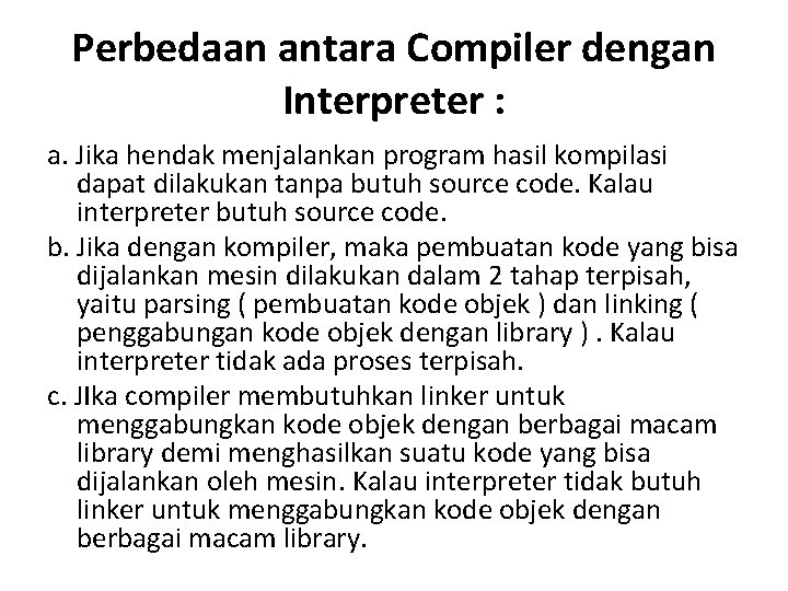 Perbedaan antara Compiler dengan Interpreter : a. Jika hendak menjalankan program hasil kompilasi dapat