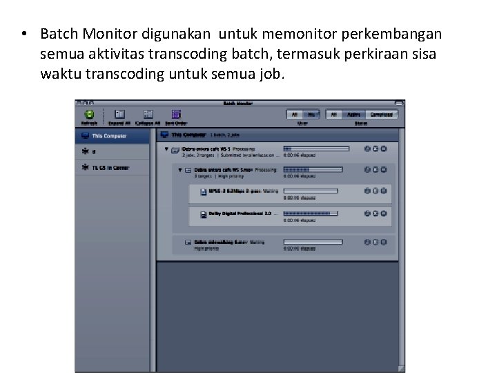  • Batch Monitor digunakan untuk memonitor perkembangan semua aktivitas transcoding batch, termasuk perkiraan