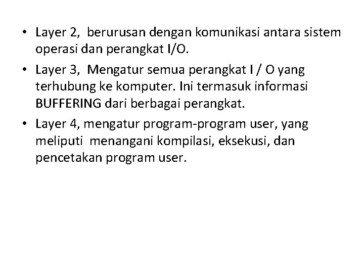  • Layer 2, berurusan dengan komunikasi antara sistem operasi dan perangkat I/O. •