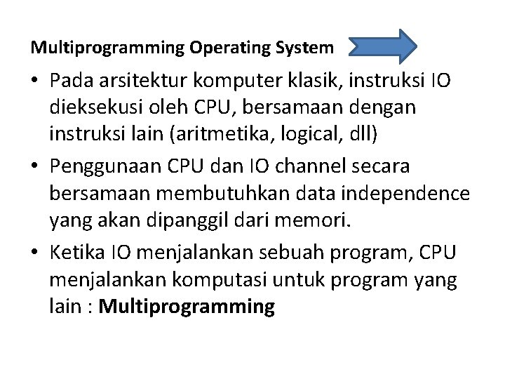 Multiprogramming Operating System • Pada arsitektur komputer klasik, instruksi IO dieksekusi oleh CPU, bersamaan