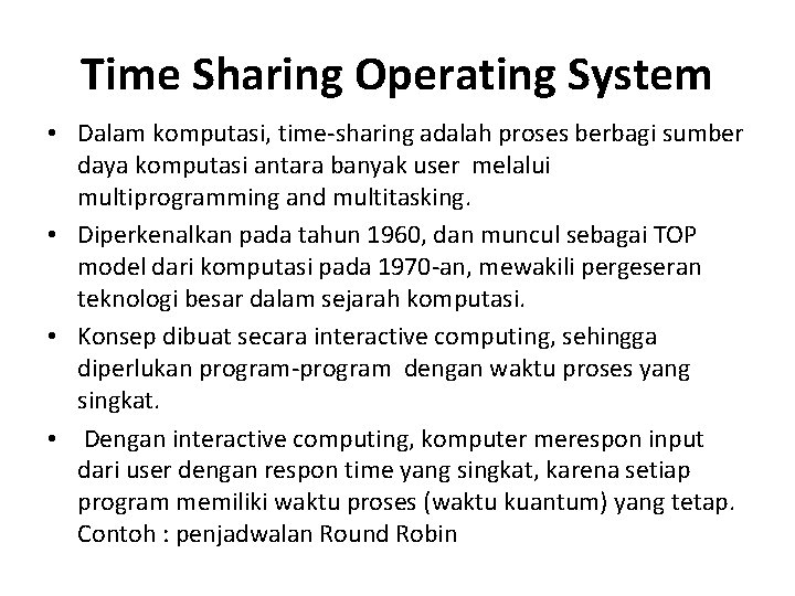 Time Sharing Operating System • Dalam komputasi, time-sharing adalah proses berbagi sumber daya komputasi